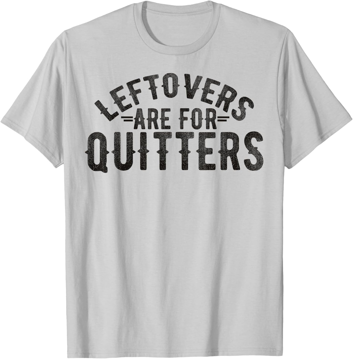 Funny Saying Leftovers Are For Quitters Food Joke Women Men T-Shirt - T-Shirt | Ash