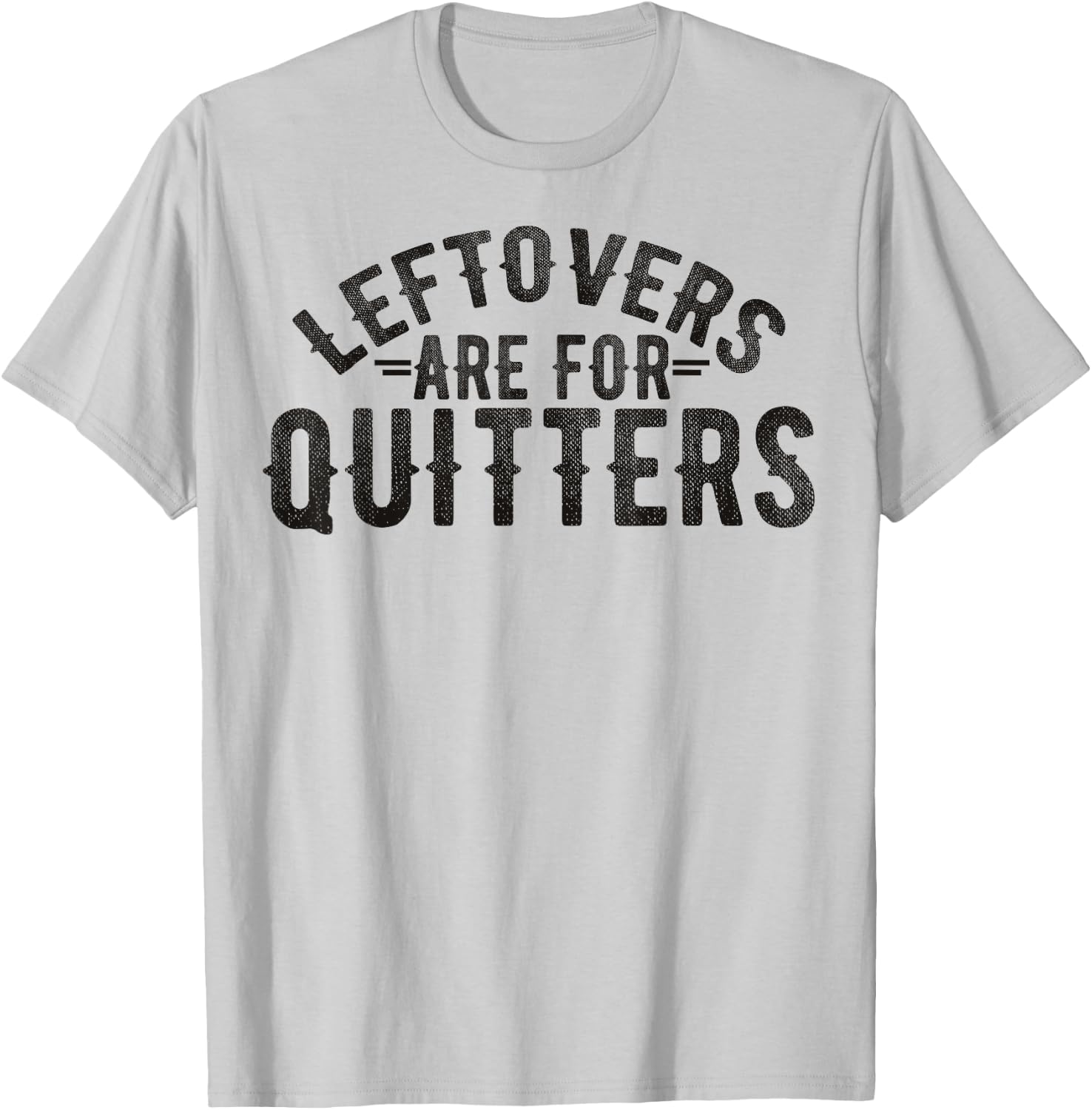 Funny Saying Leftovers Are For Quitters Food Joke Women Men T-Shirt - T-Shirt | Ash
