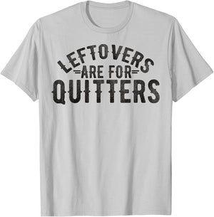 Funny Saying Leftovers Are For Quitters Food Joke Women Men T-Shirt - T-Shirt | Ash