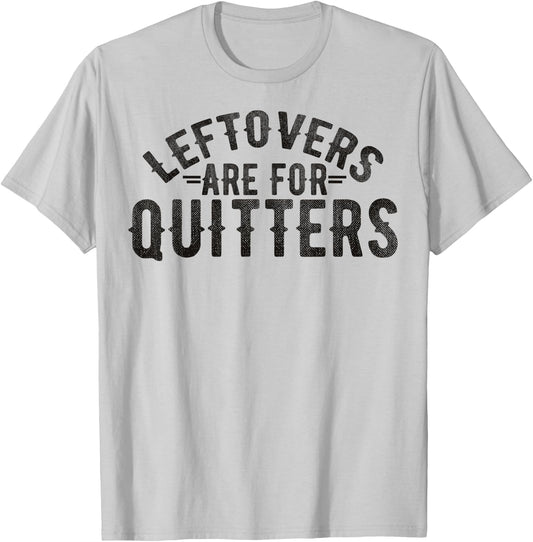 Funny Saying Leftovers Are For Quitters Food Joke Women Men T-Shirt - T-Shirt | Ash