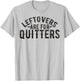 Funny Saying Leftovers Are For Quitters Food Joke Women Men T-Shirt - T-Shirt | Ash