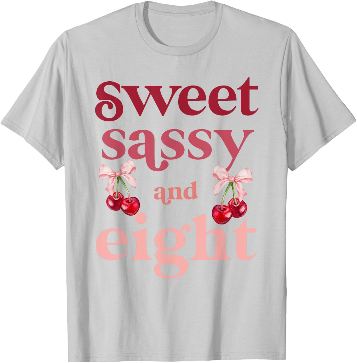 8th Birthday Girl Sweet Sassy And Eight 8 Years Old Cherry T-Shirt - T-Shirt | Ash
