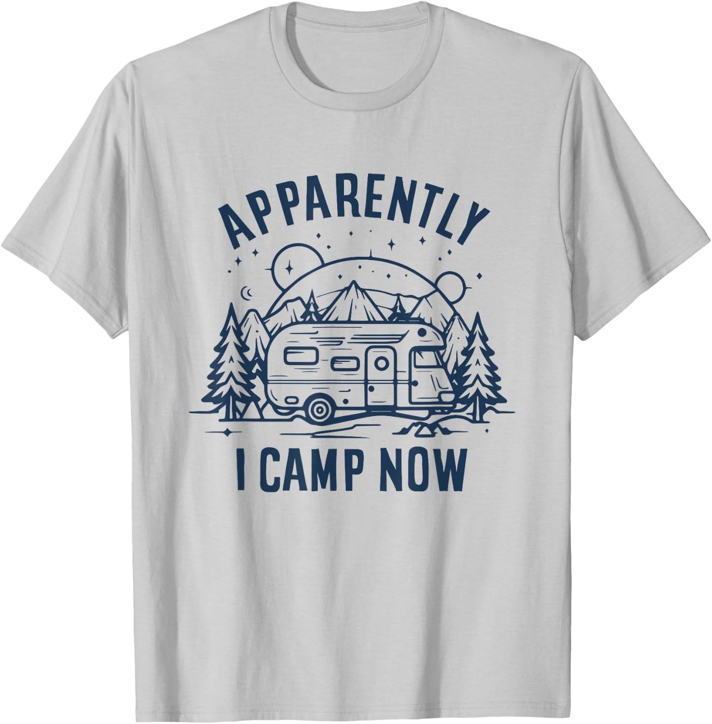 Apparently I Camp Now First Time Funny Camping New Camper T-Shirt - T-Shirt | Ash