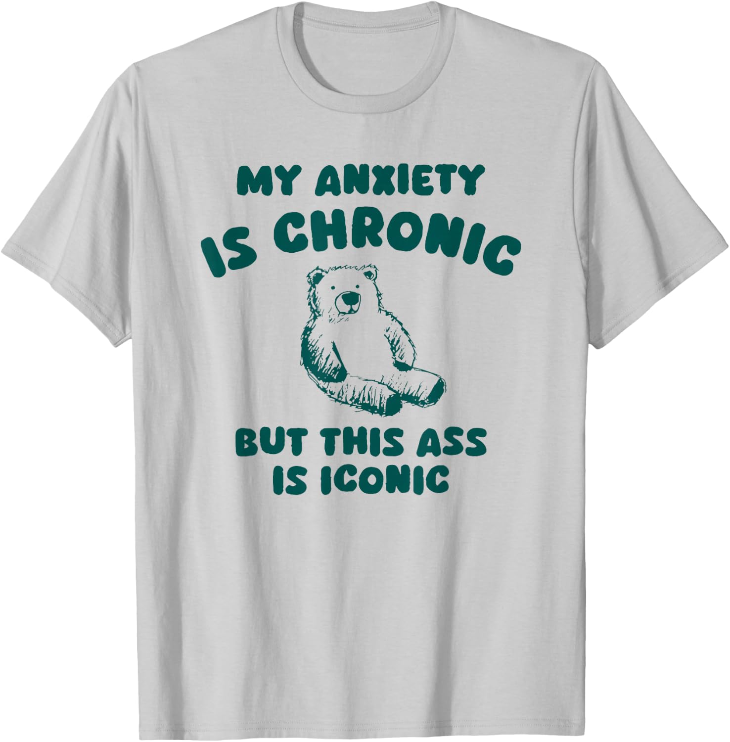 My Anxiety is Chronic but This as is Iconic T-Shirt - T-Shirt | Ash