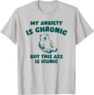 My Anxiety is Chronic but This as is Iconic T-Shirt - T-Shirt | Ash