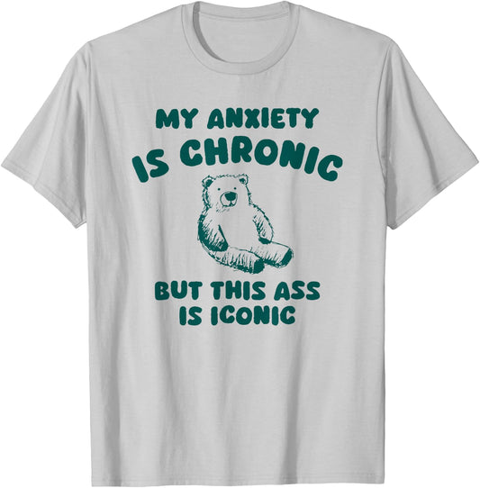 My Anxiety is Chronic but This as is Iconic T-Shirt - T-Shirt | Ash
