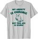 My Anxiety is Chronic but This as is Iconic T-Shirt - T-Shirt | Ash