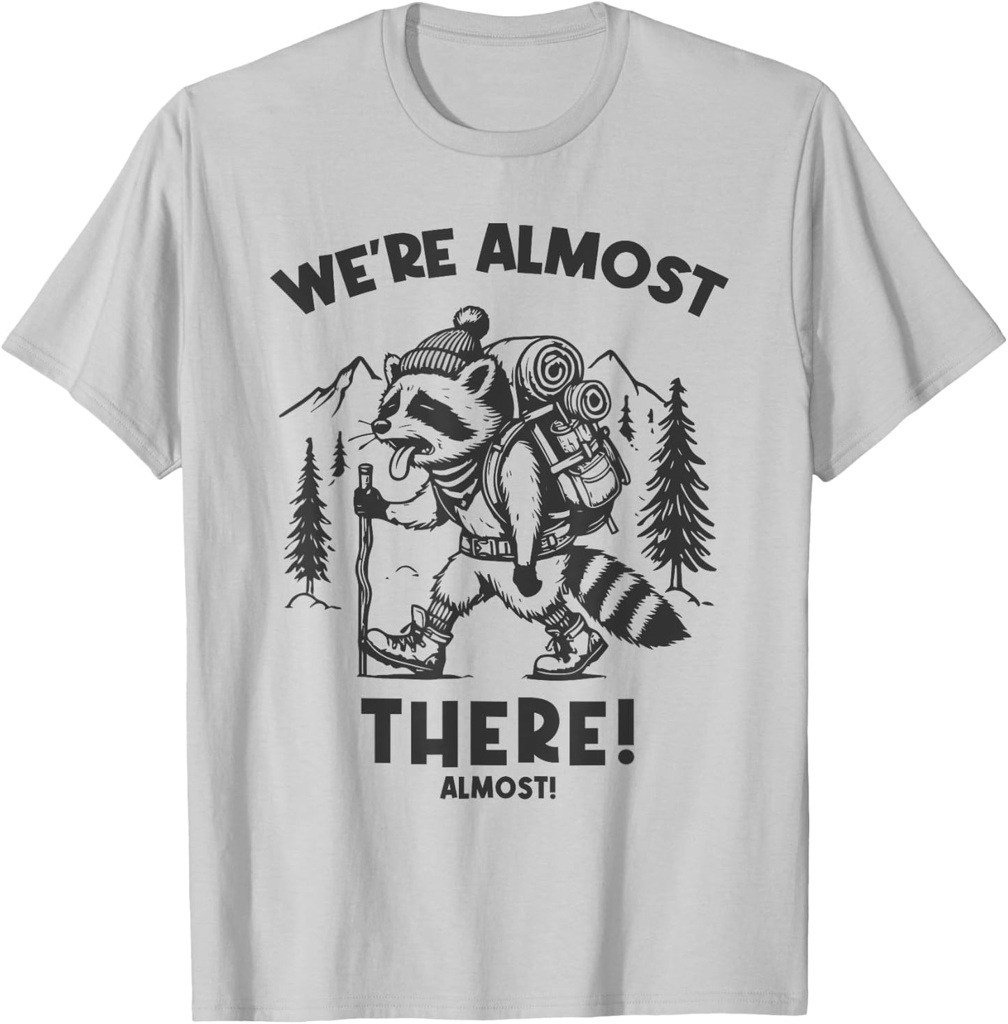 We're Almost There Almost Funny Slow Hiking Raccoon Hiker T-Shirt - T-Shirt | Ash