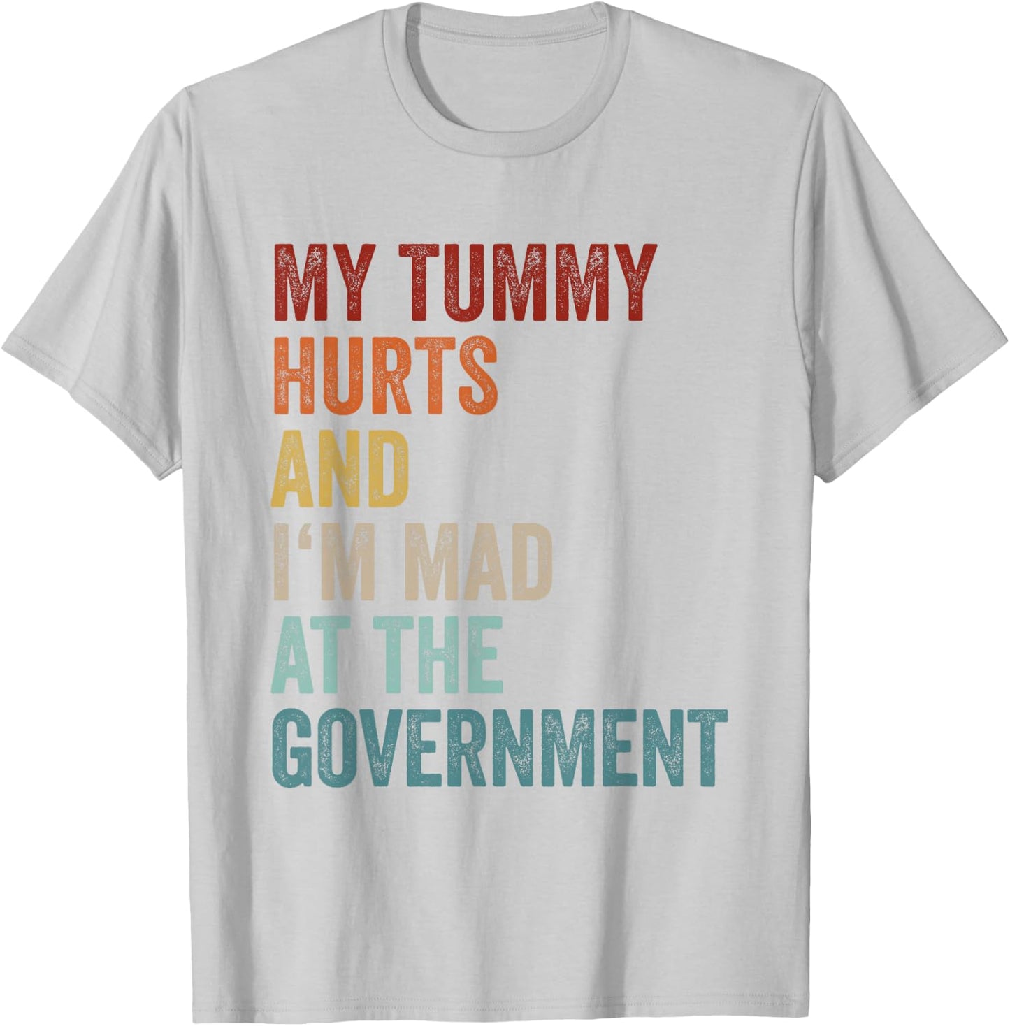 My Tummy Hurts And Im Mad At The Government Ironic Retro T-Shirt - T-Shirt | Ash