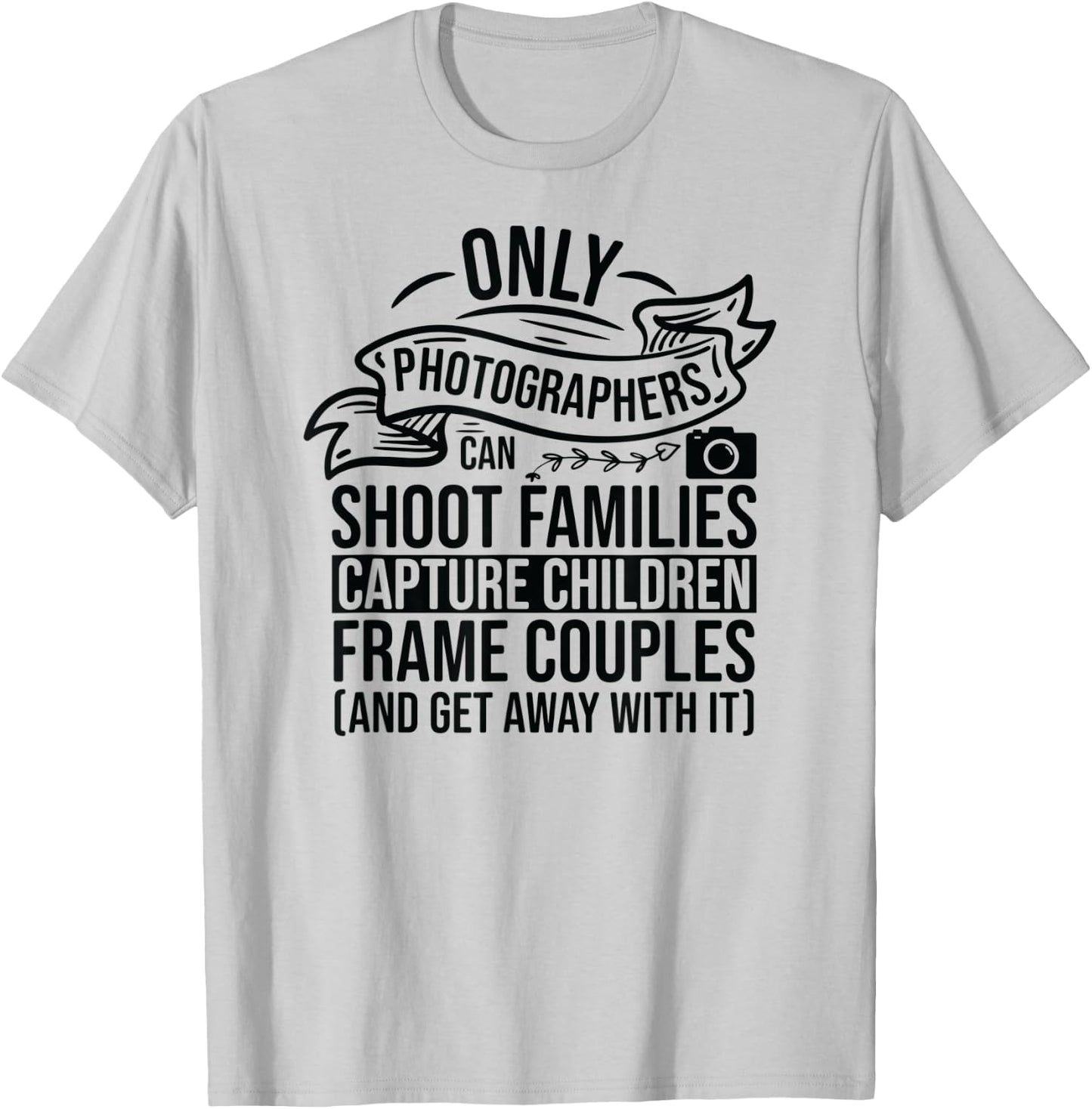 Camera Photography Lover Funny Photographer Sayings Quote T-Shirt - T-Shirt | Ash