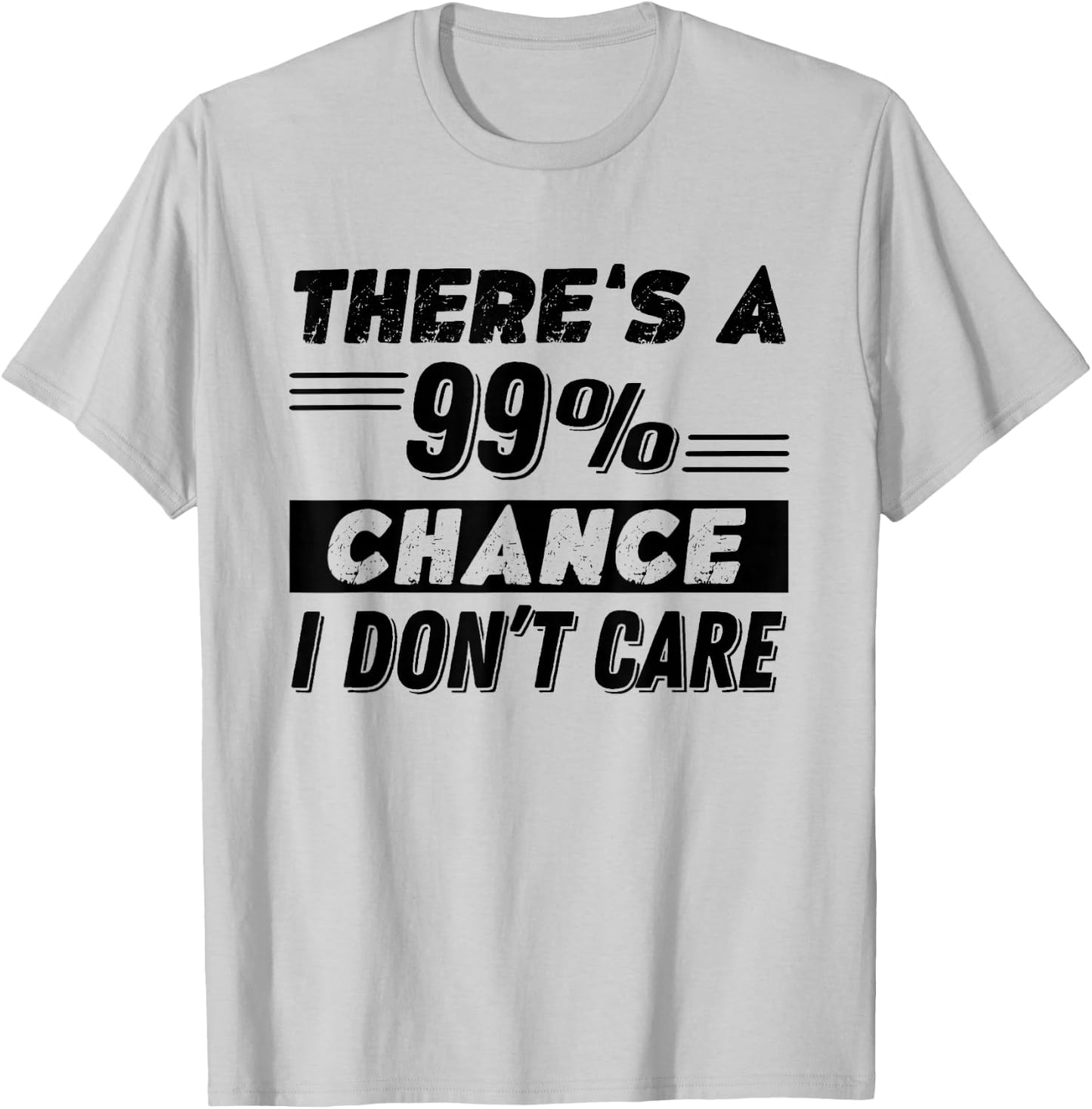 Funny There's A 99% Chance I Dont Care T-Shirt - T-Shirt | Ash