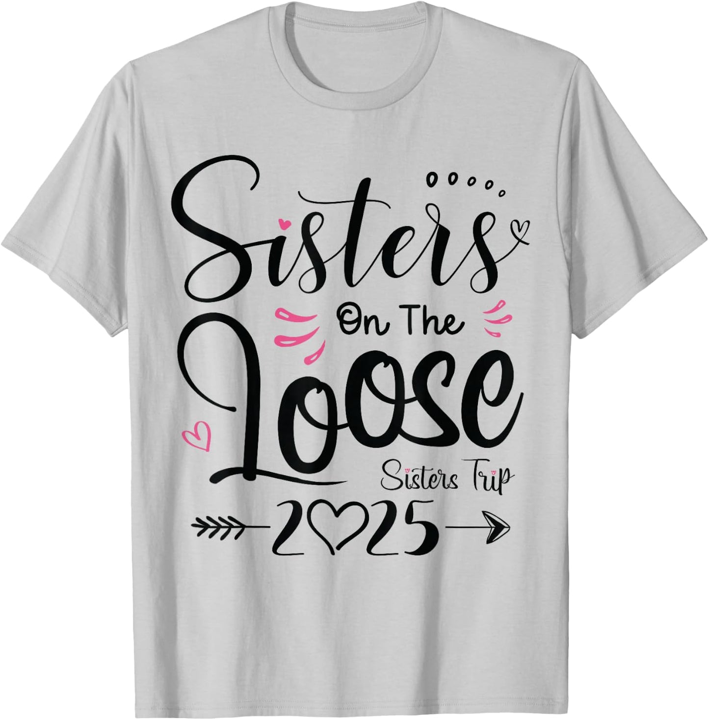 Sisters On The Loose Sisters Trip 2025 Vacation Lover Girls T-Shirt - T-Shirt | Ash