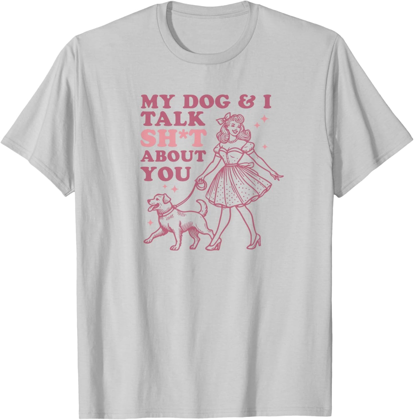 My Dog & I Talk Sh&t About You - Funny Dog Lover Gift T-Shirt - T-Shirt | Ash