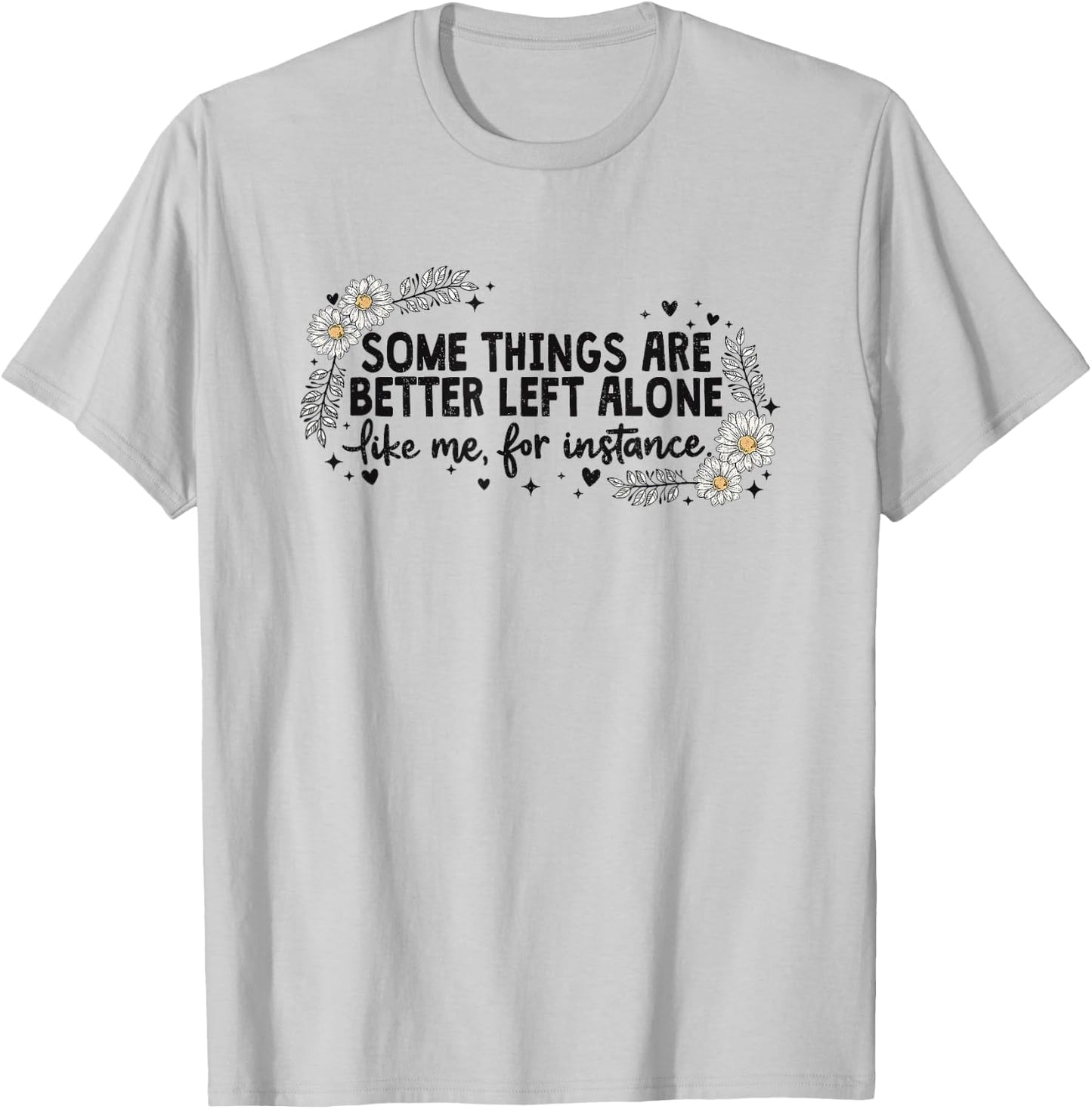 Some Things are Better Left Alone T-Shirt - T-Shirt | Ash