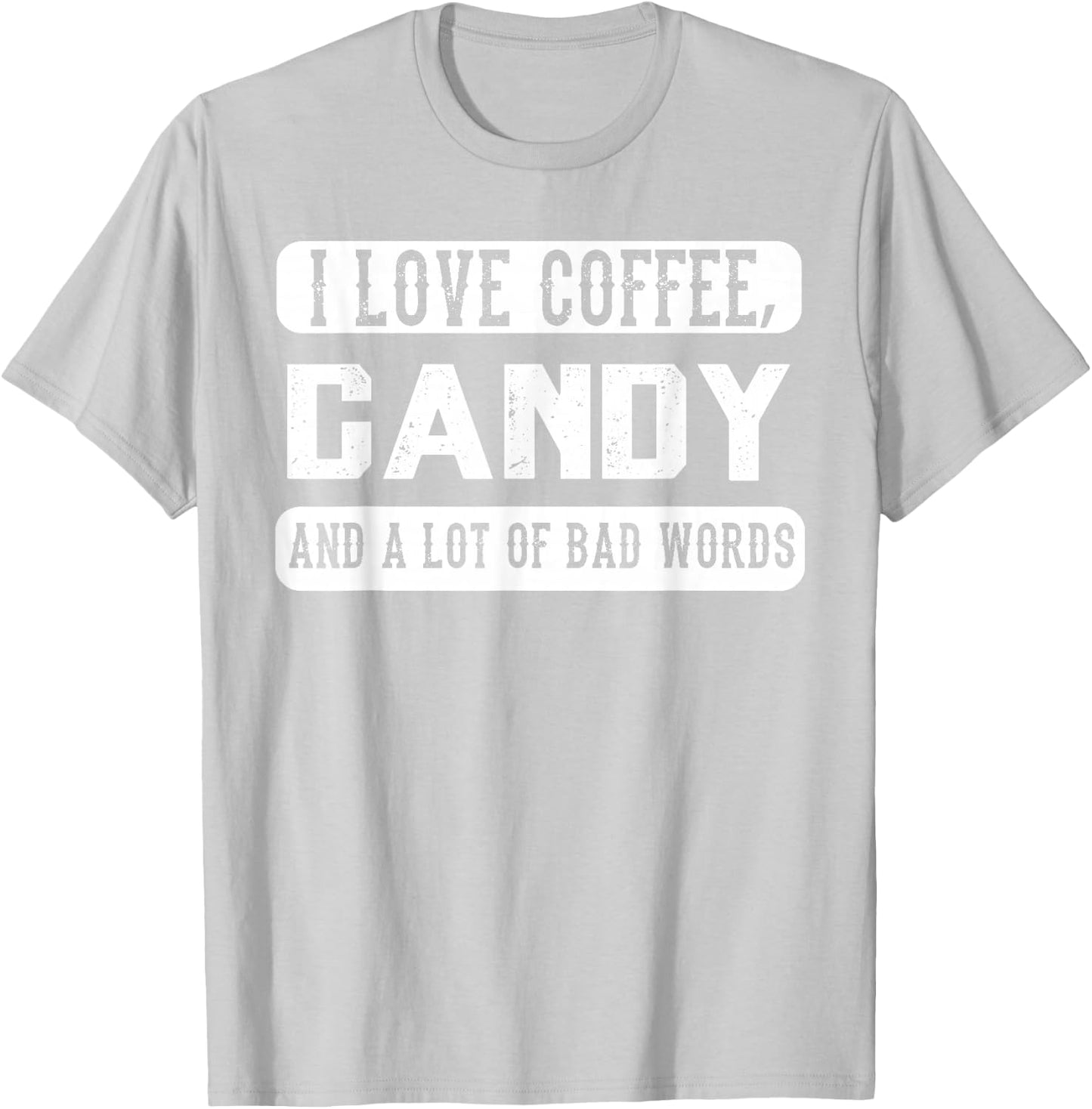 I love coffee, Candy and Bad Words - Funny Sweets T-Shirt - T-Shirt | Ash