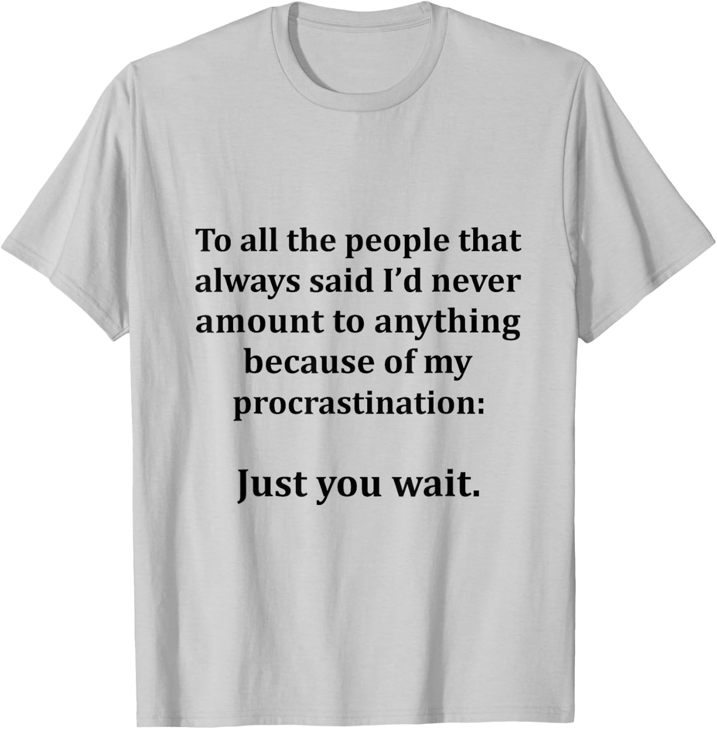 To All The People That Always Said I'd Never Amount Anything T-Shirt - T-Shirt | Ash