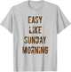 Easy Like Sunday Morning T-Shirt - T-Shirt | Ash