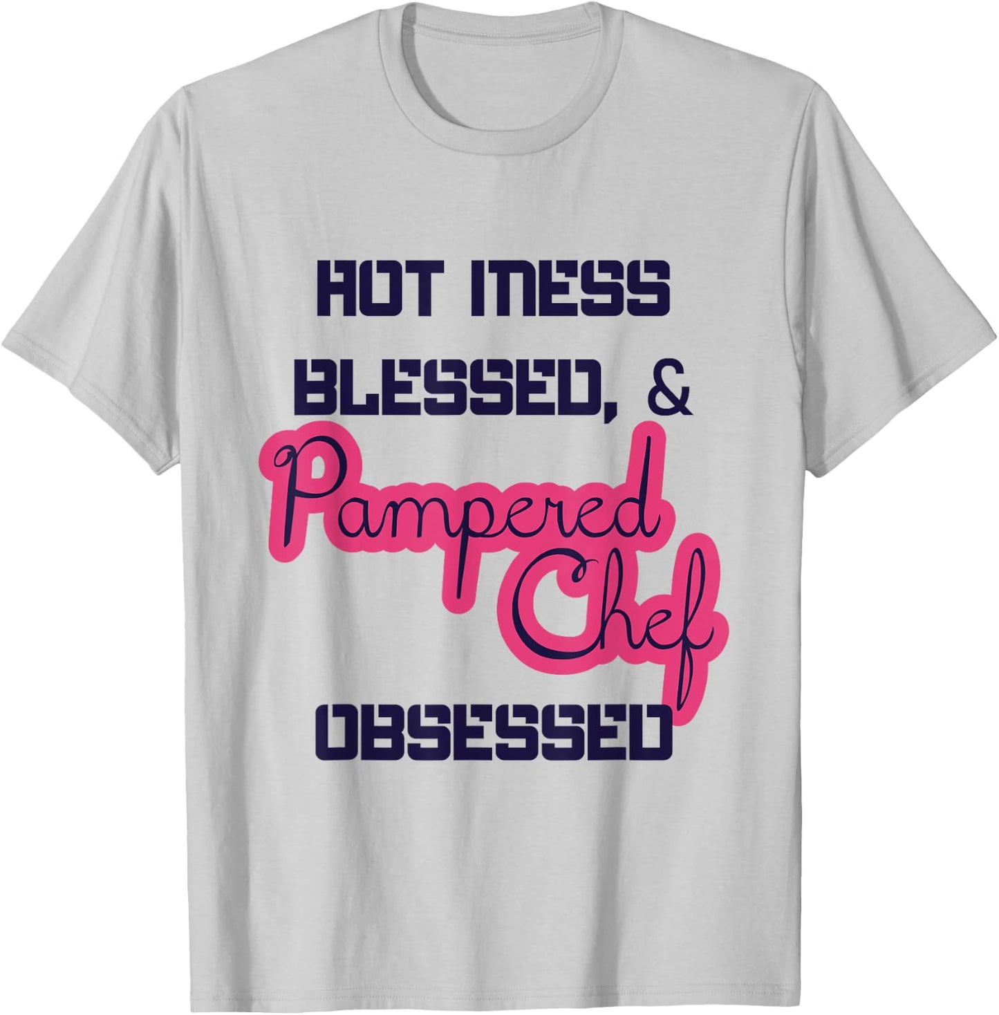 Hot Obsessed Pampered Chef Cook Working T-Shirt - T-Shirt | Ash