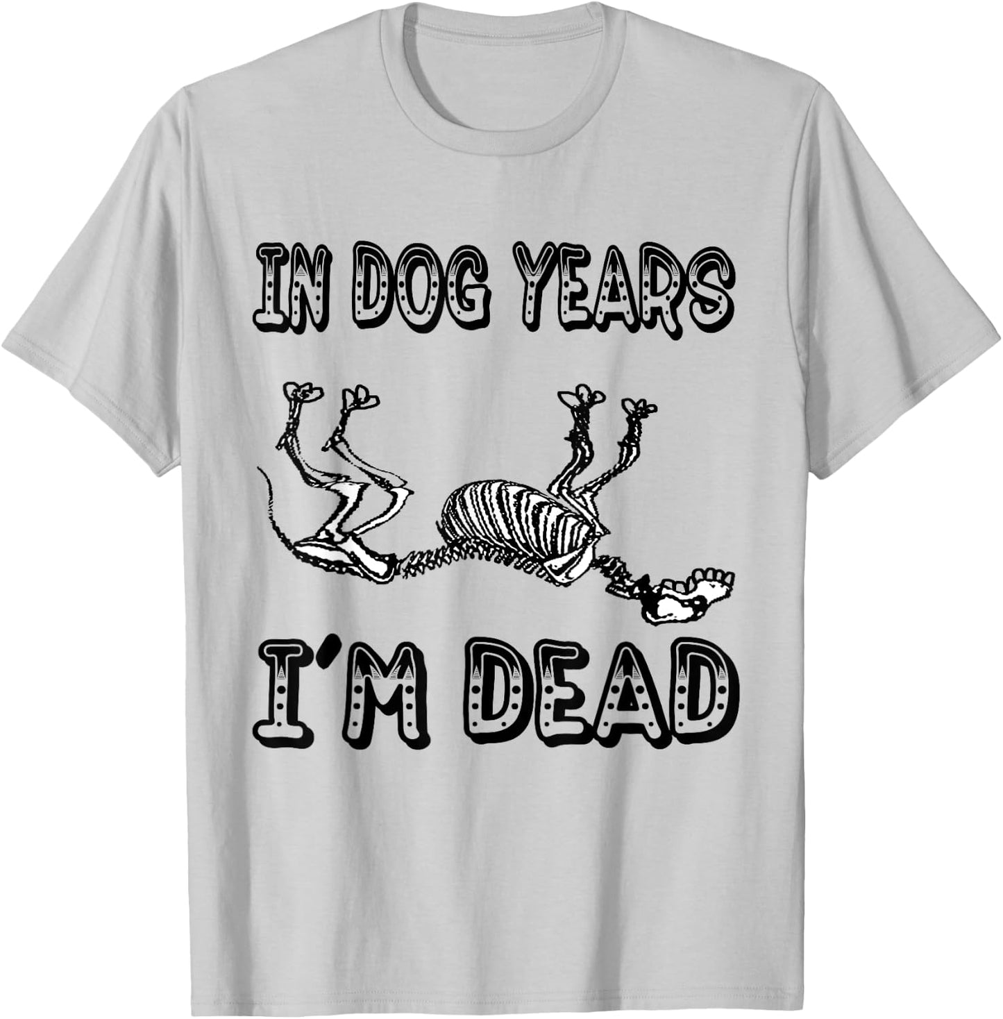 Funny In Dog Years I'm Dead T Shirt Women T-Shirt - T-Shirt | Ash