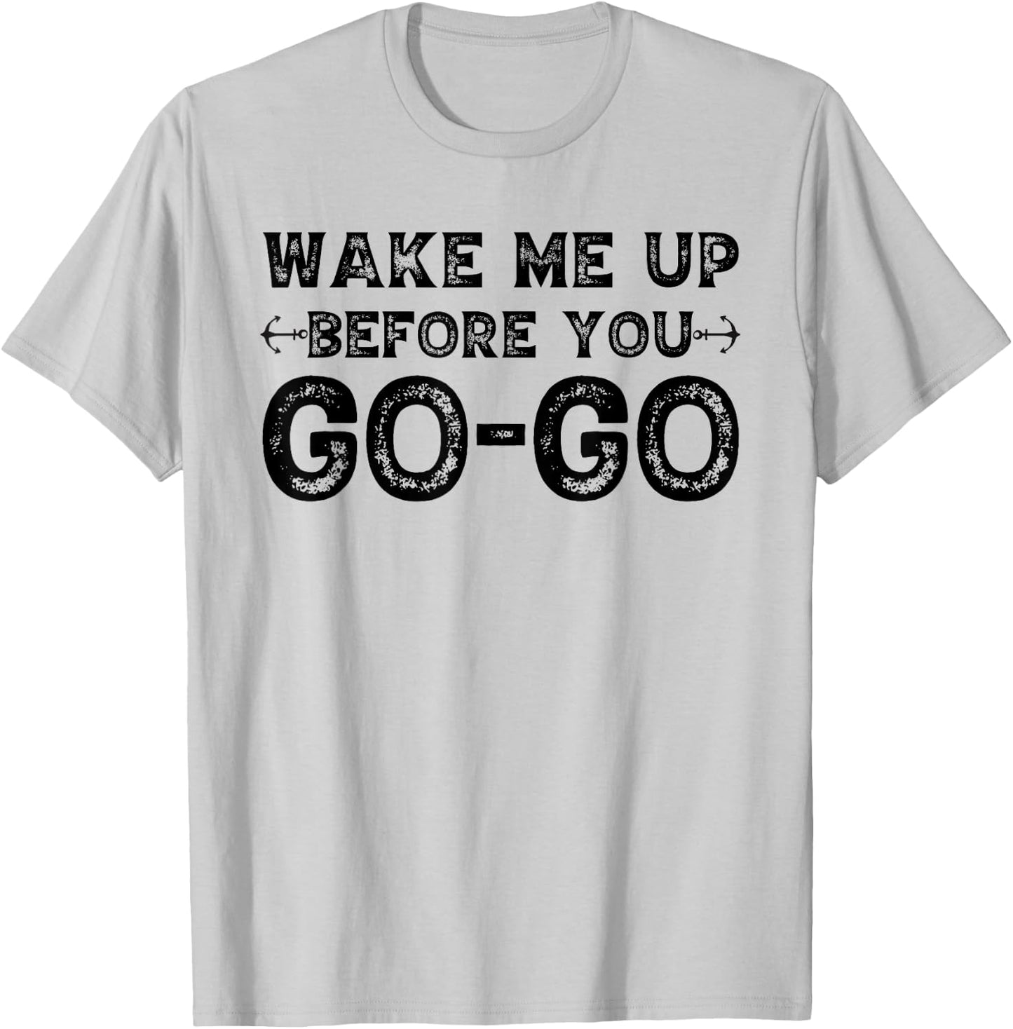 Wake Me Up Before You Go Go T-Shirt - T-Shirt | Ash