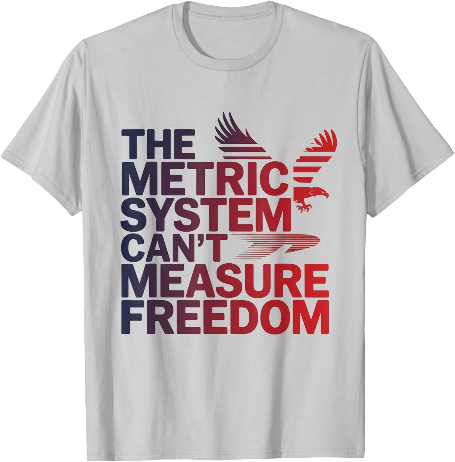 The Metric System Can't Measure Freedom Eagle USA Flag T-Shirt - T-Shirt | Ash