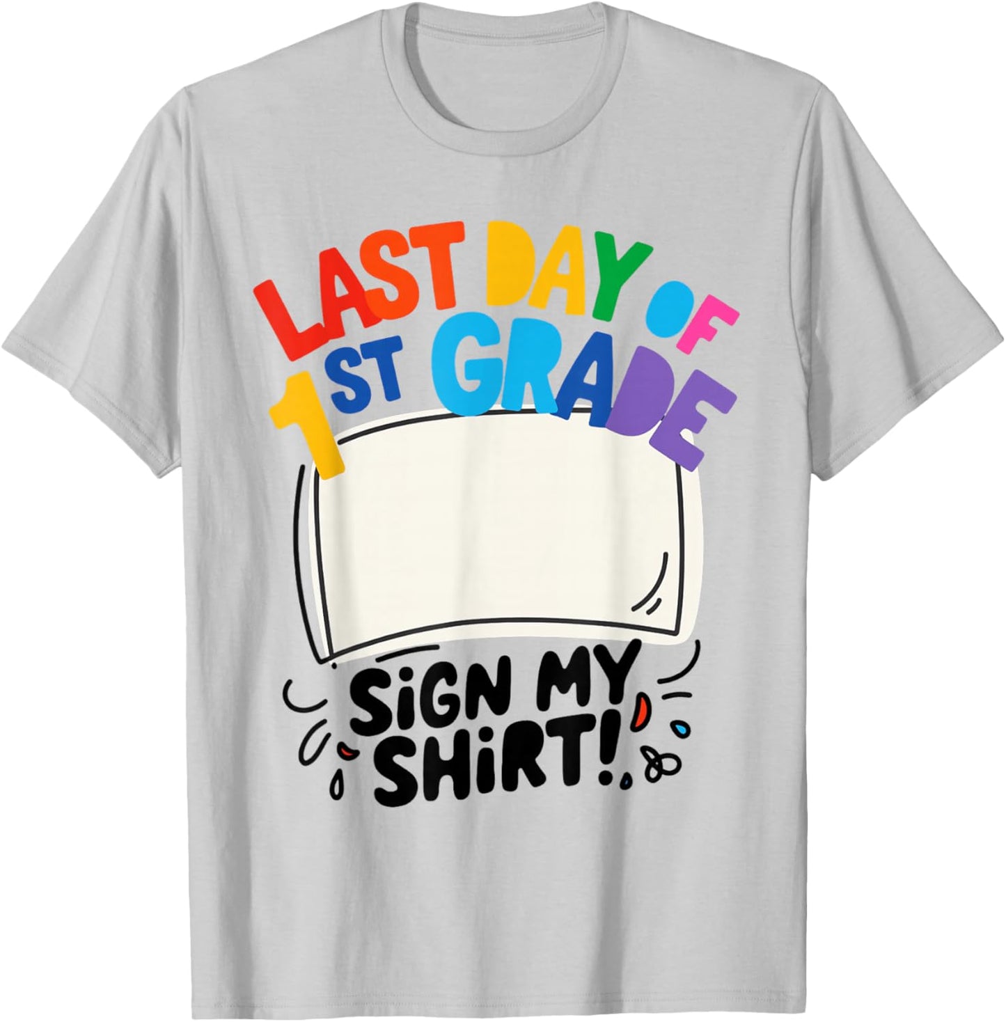 Last Day of First Grade Sign My Shirt Autograph Kids School T-Shirt - T-Shirt | Ash