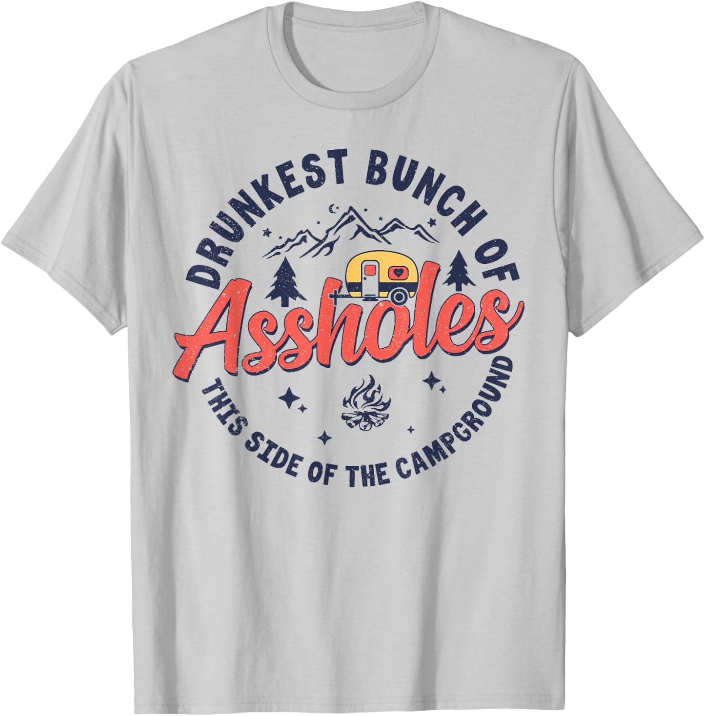 Drunkest Bunch Of Assholes This Side Of The Campground T-Shirt - T-Shirt | Ash