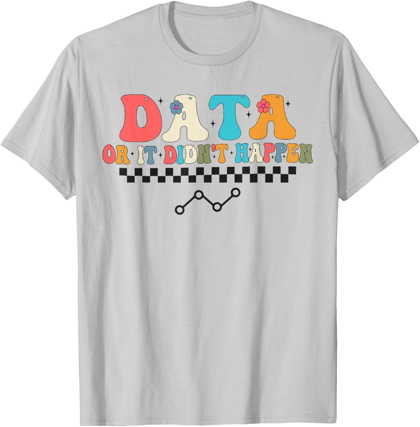 Behavior Analyst Aba Data or it Didn't Happen T-Shirt - T-Shirt | Ash