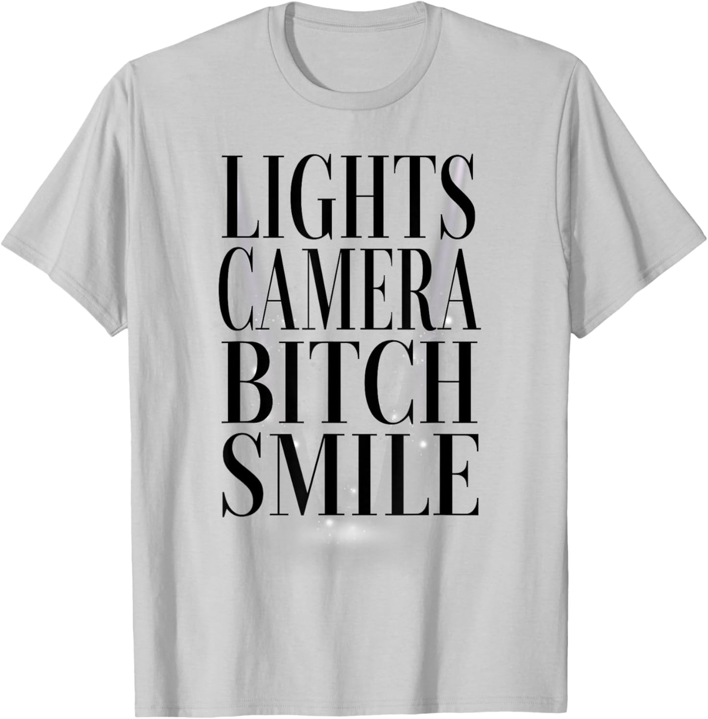 Lights Camera Bitch Smile T-Shirt - T-Shirt | Ash