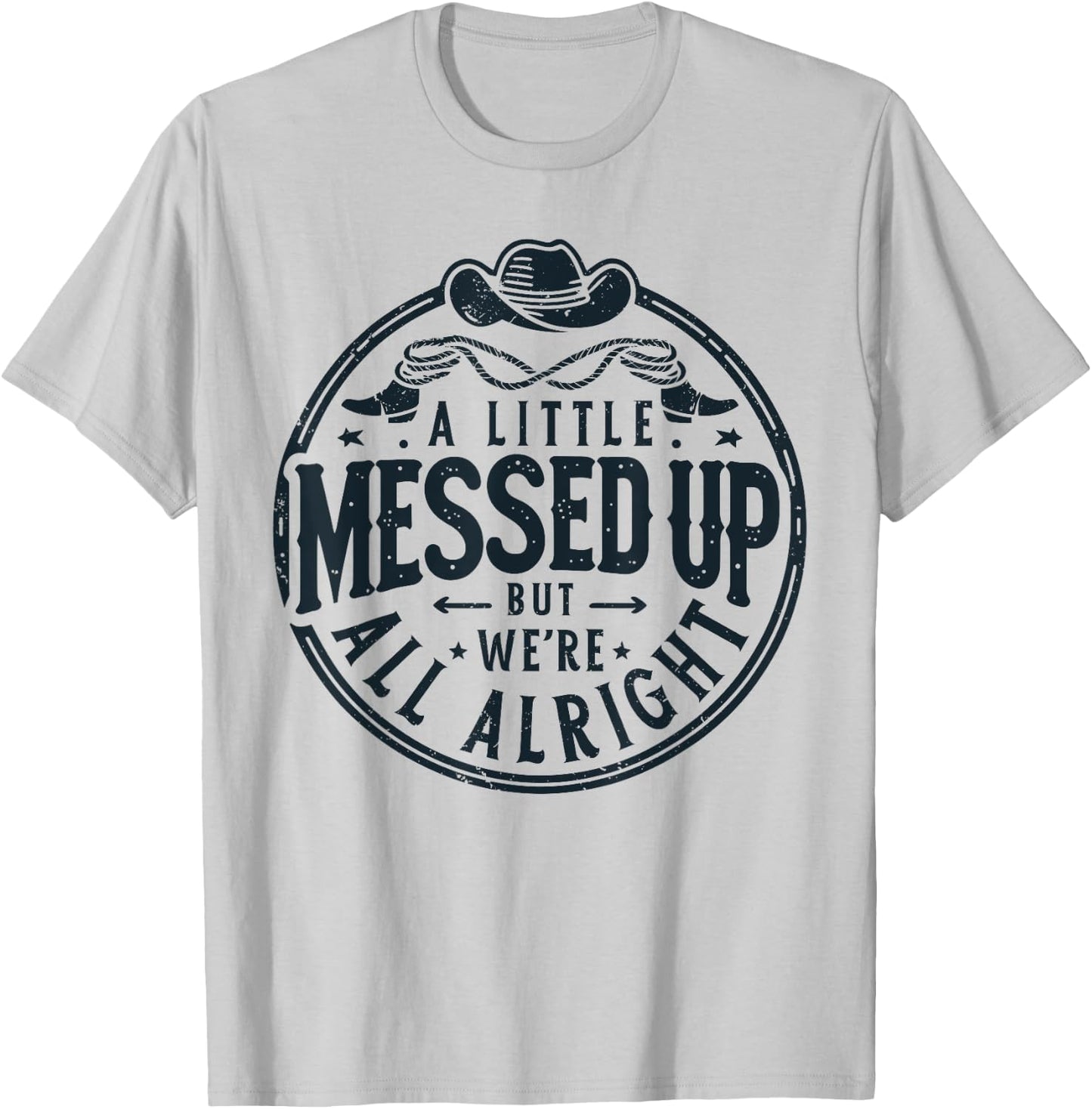 Little Messed Up But We're All Alright Western Retro T-Shirt - T-Shirt | Ash
