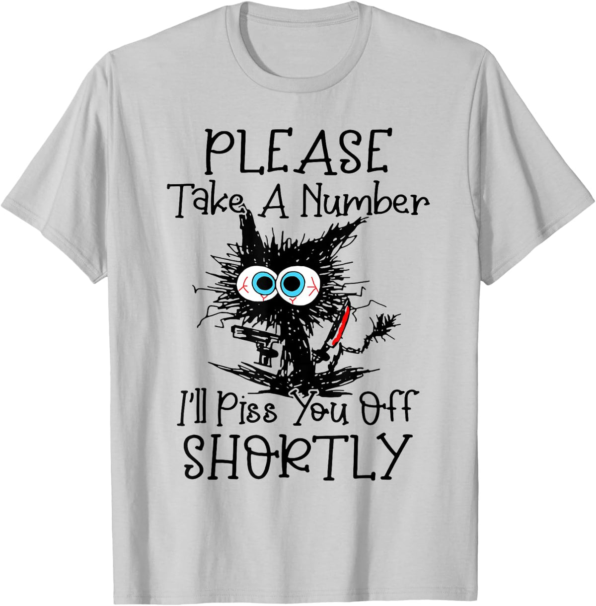 Cat Please Take A Number I'll Piss You Off Shortly Women T-Shirt - T-Shirt | Ash