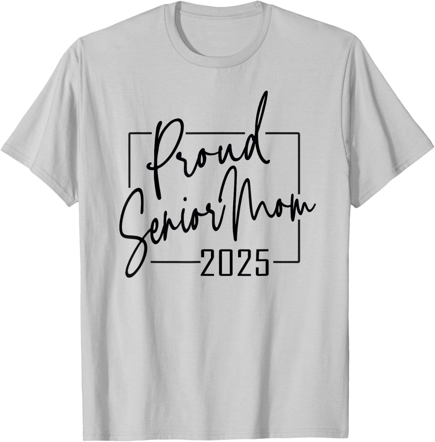 Proud Mom of Senior 2025 Celebrate Motherhood T-Shirt - T-Shirt | Ash