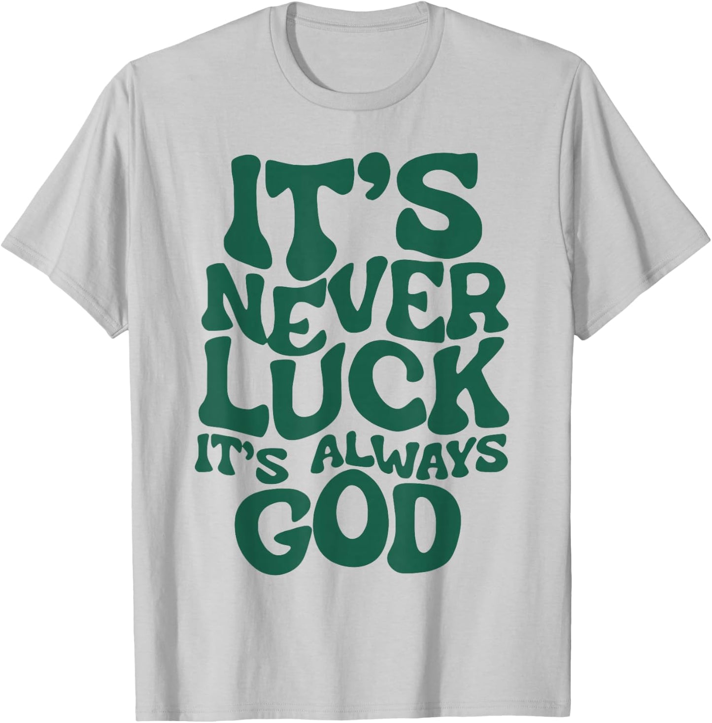 It's Never Luck It's Always God T-Shirt - T-Shirt | Ash