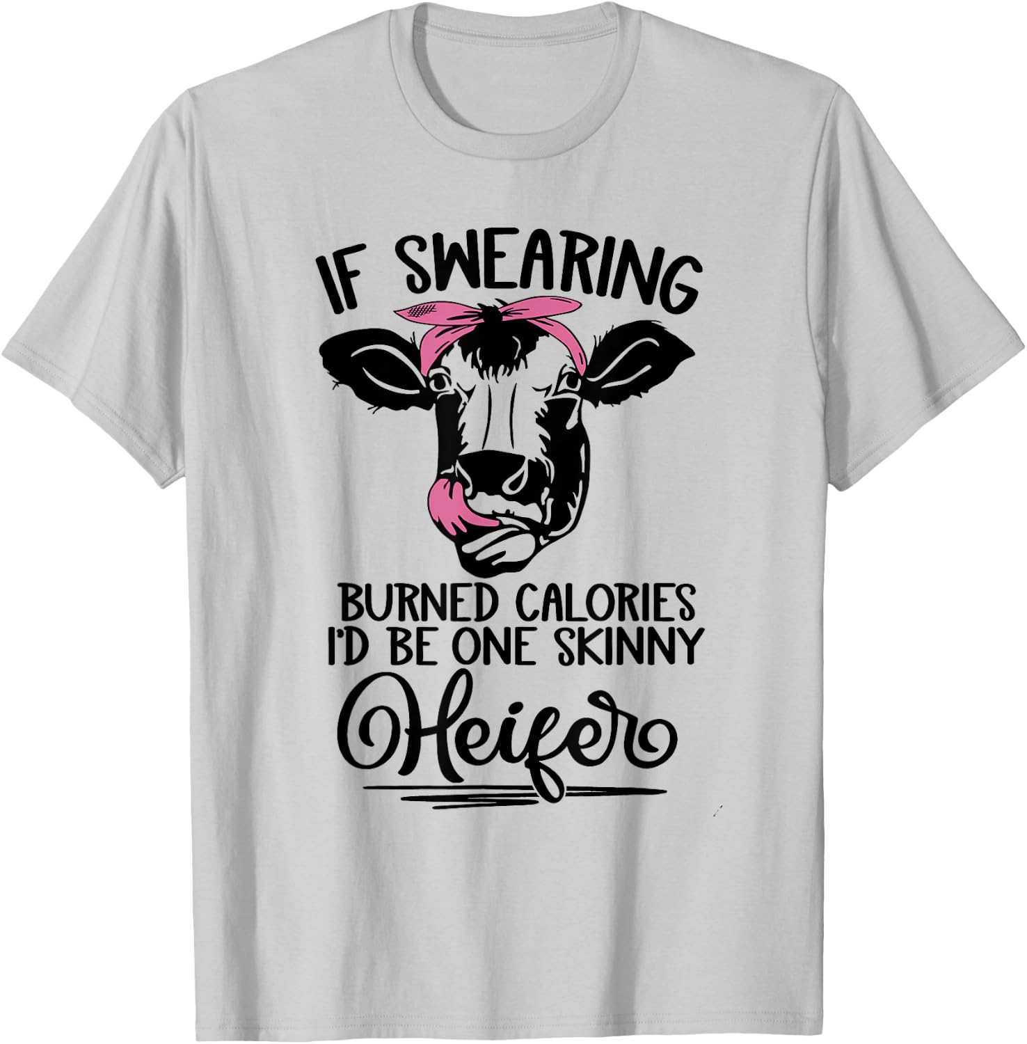 If Swearing Burned Calories I'd Be One Skinny Heifer Funny T-Shirt - T-Shirt | Ash