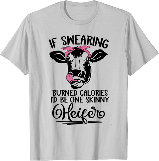 If Swearing Burned Calories I'd Be One Skinny Heifer Funny T-Shirt - T-Shirt | Ash