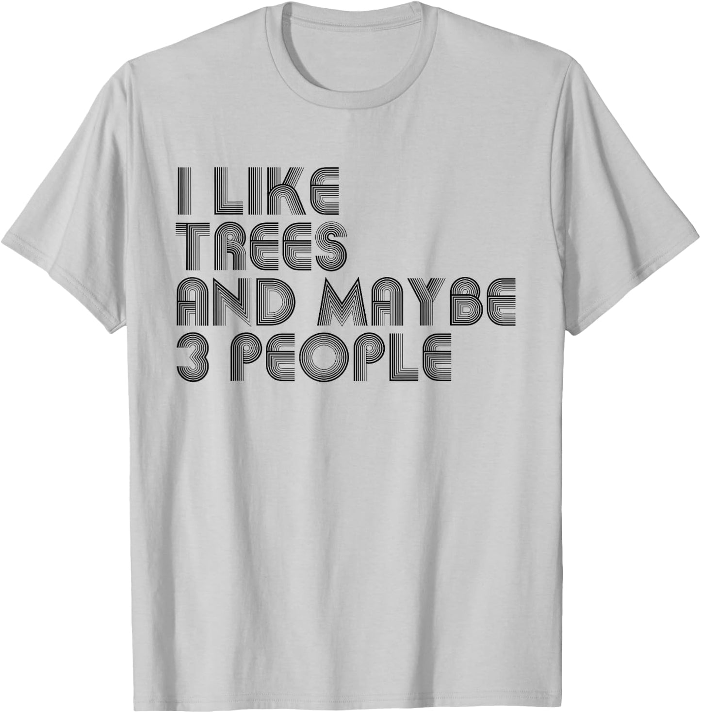 I Like Trees And Maybe 3 People Funny Trees Lover T-Shirt - T-Shirt | Ash