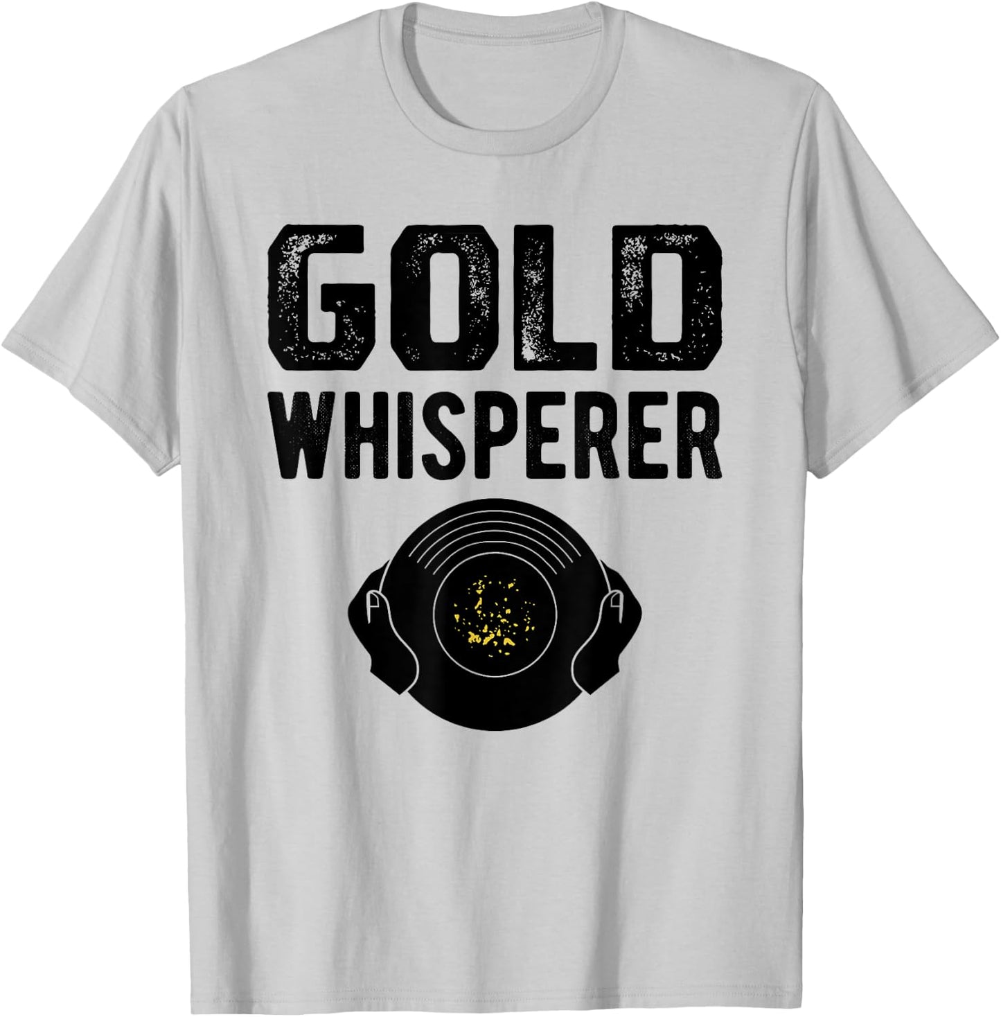 Gold Prospecting Panning Shirt Gold Whisperer Prospector T-Shirt - T-Shirt | Ash