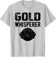 Gold Prospecting Panning Shirt Gold Whisperer Prospector T-Shirt - T-Shirt | Ash