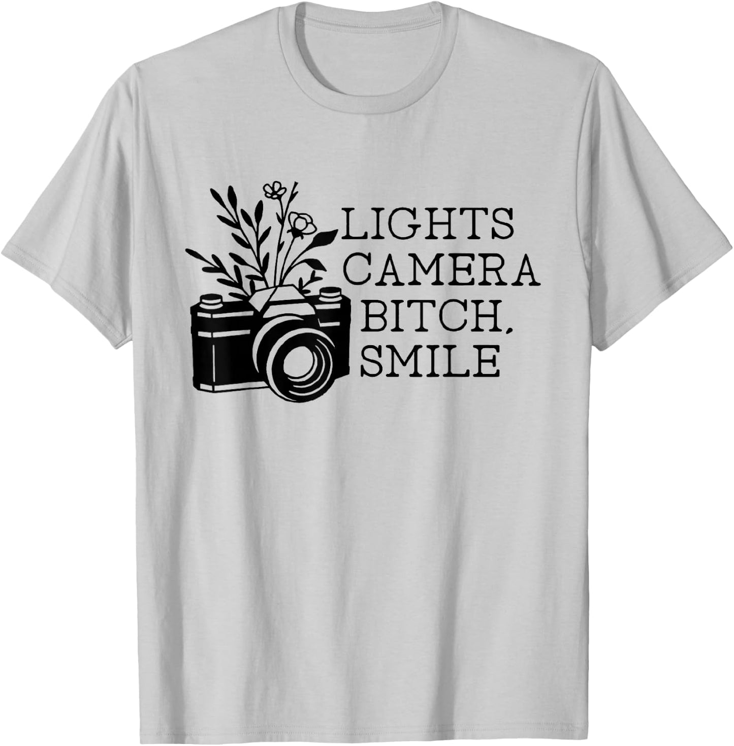 Funny Lights Camera Bitch Smile Women T-Shirt - T-Shirt | Ash
