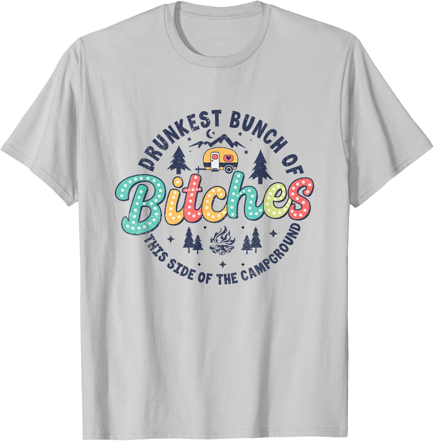 Retro Drunkest Bunch Of Bitches This Side Of The Campground T-Shirt - T-Shirt | Ash