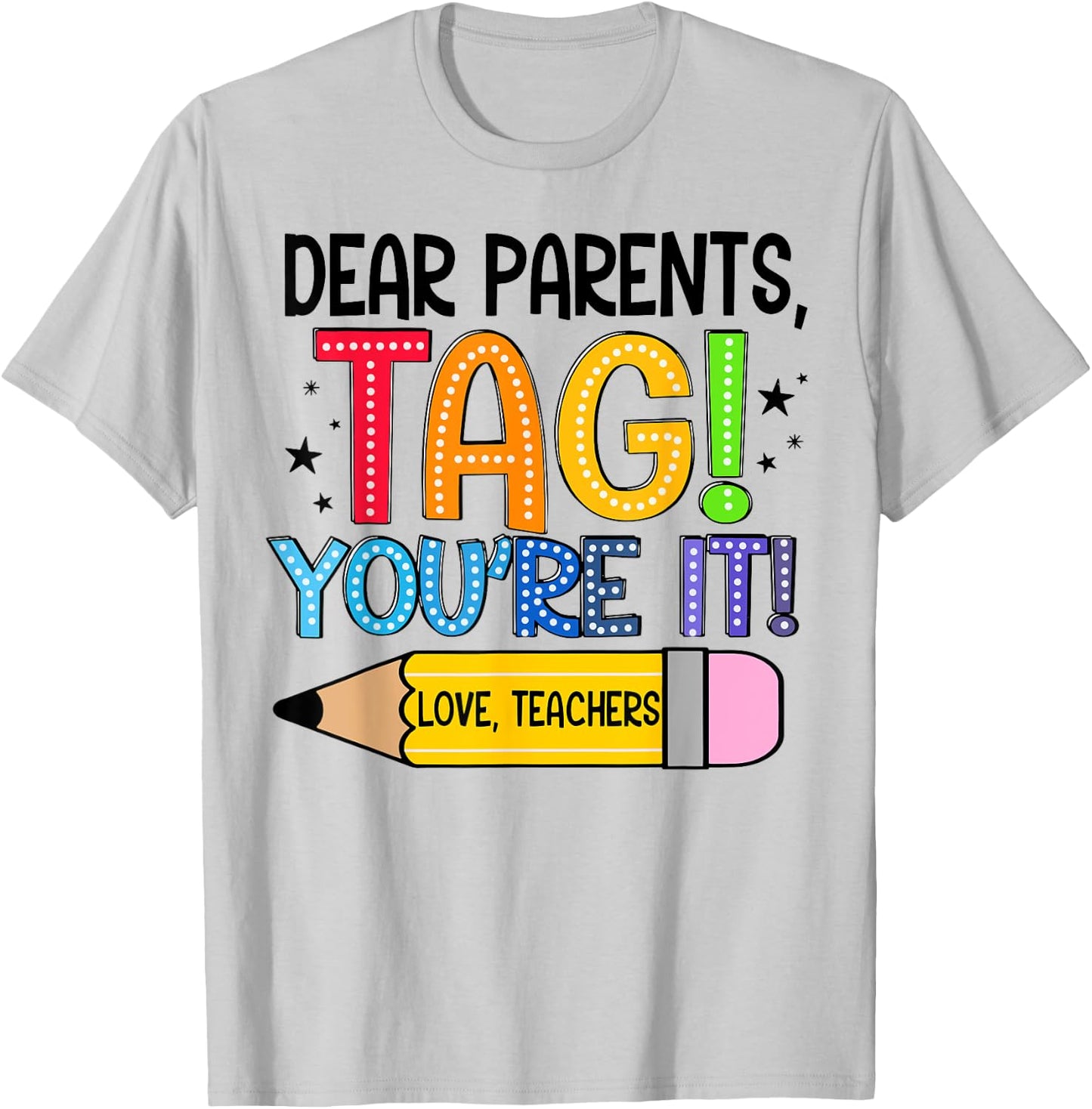 Dear Parents Tag You're It Love Teachers Out Of School T-Shirt - T-Shirt | Ash