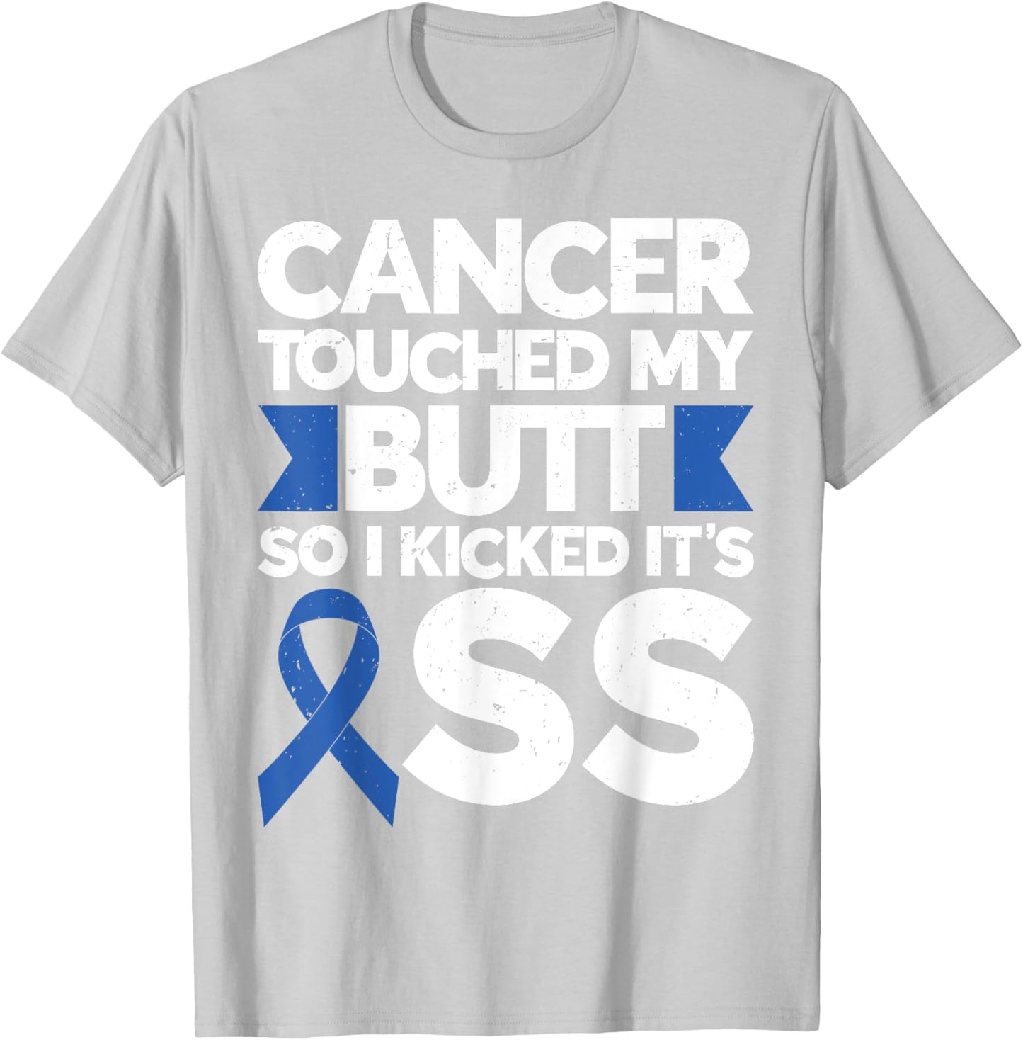 Colon Cancer Cancer Touched My Butt So I Kicked It's Ass T-Shirt - T-Shirt | Ash