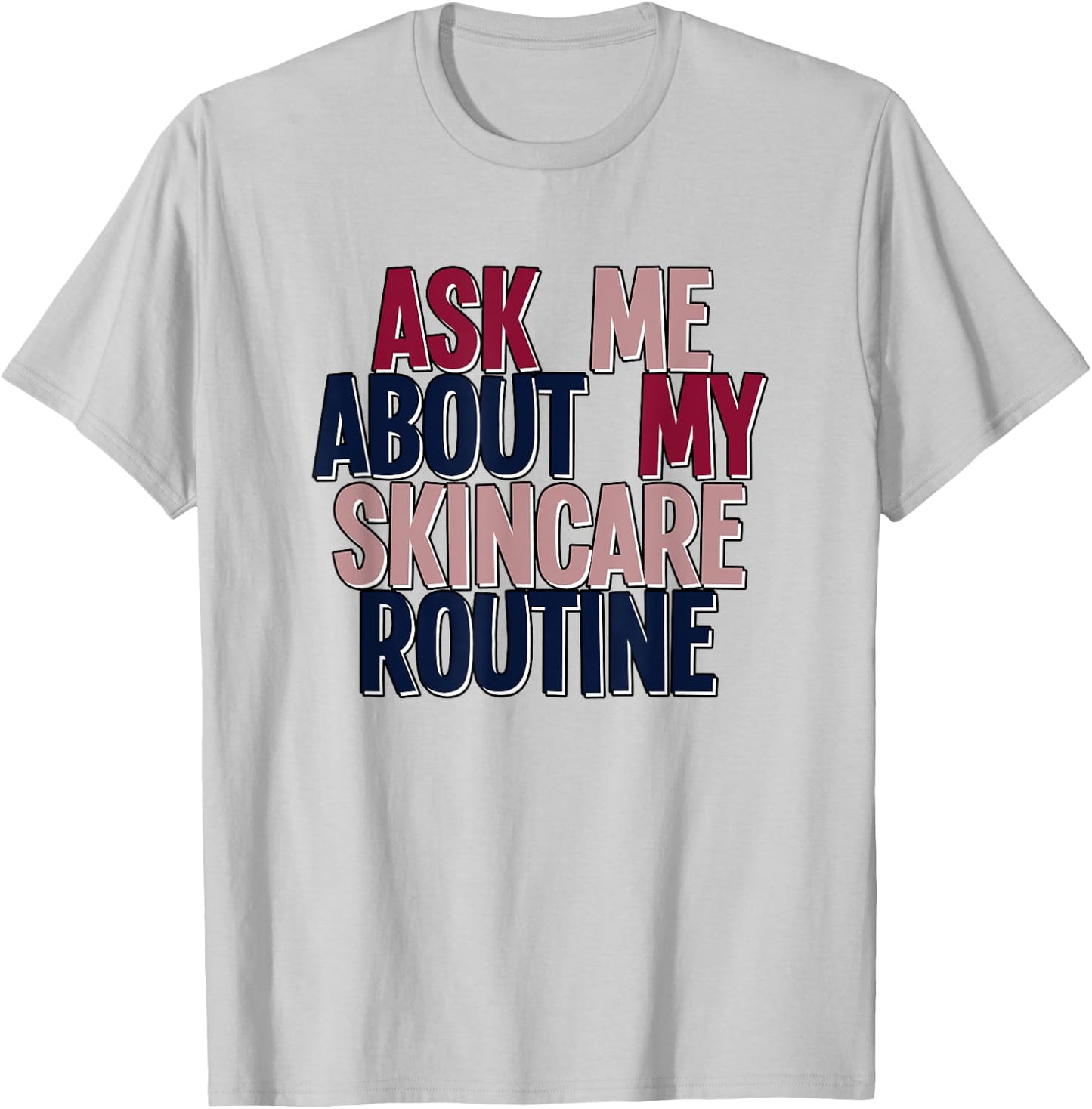 Ask Me About My Skincare Routine Skin Care Esthetician T-Shirt - T-Shirt | Ash