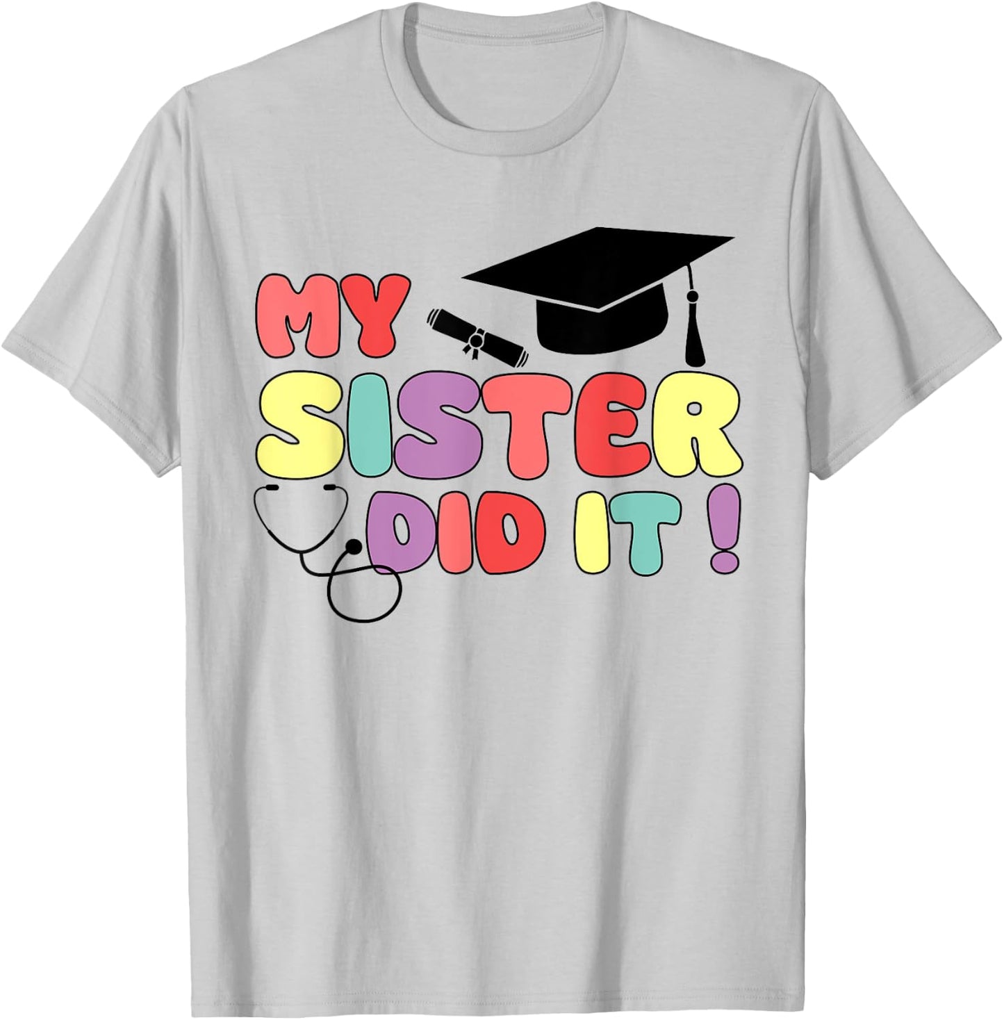 My Sister Did It Graduation Sister Graduated Nurse Doctor T-Shirt - T-Shirt | Ash