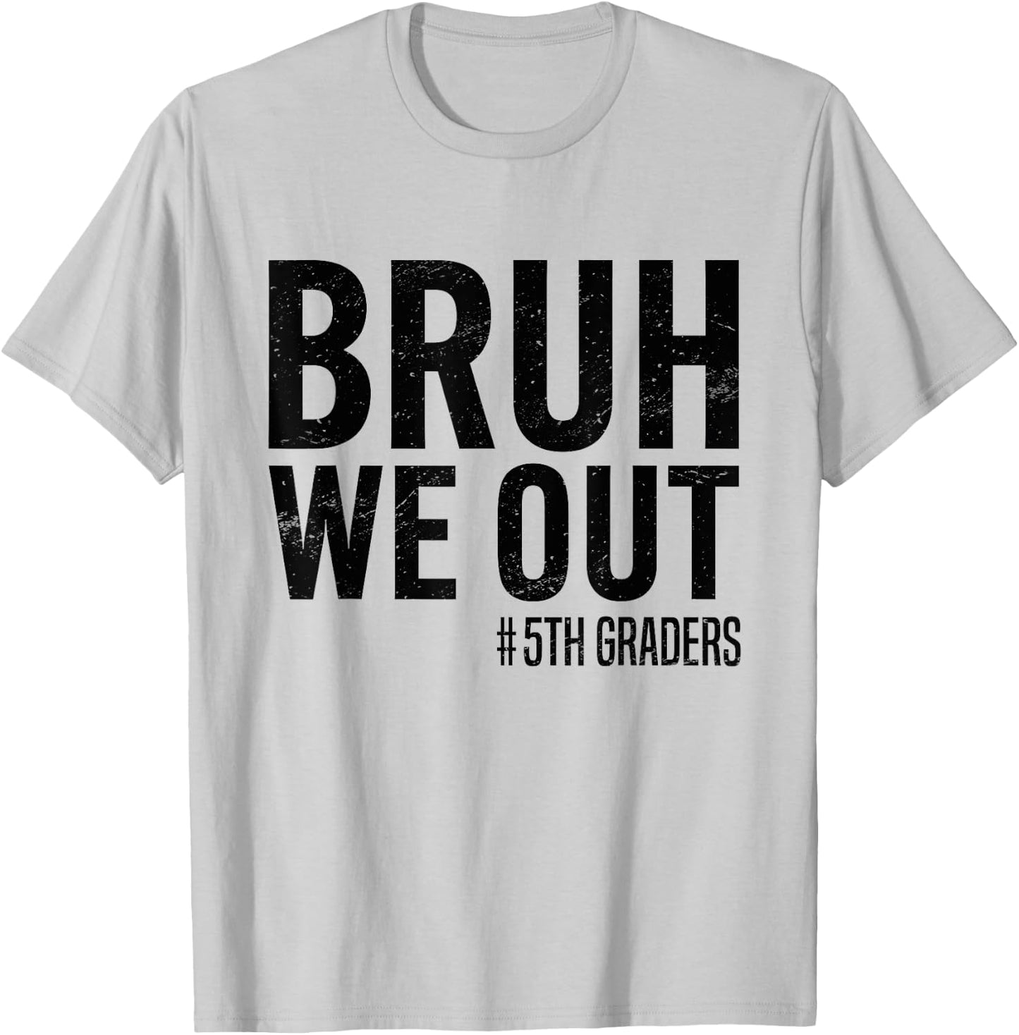 Bruh We Out 5th Graders Fifth Grade Graduation Class 2025 T-Shirt - T-Shirt | Ash