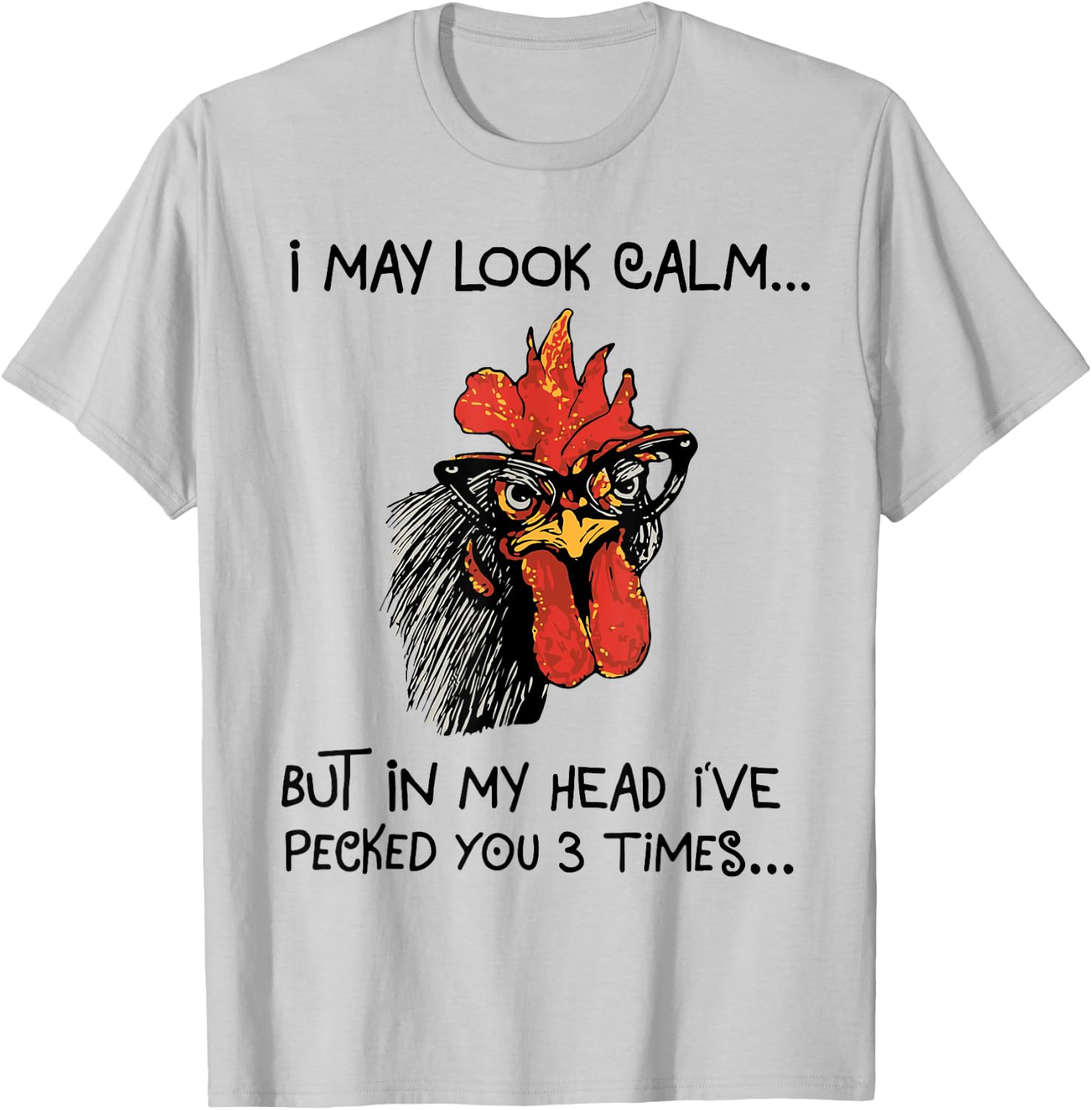I may look calm, but in my head I've pecked you 3 times T-Shirt - T-Shirt | Ash