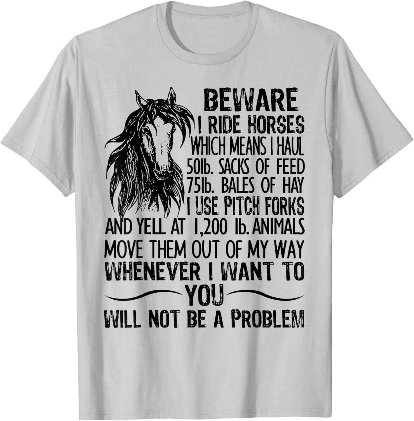 Beware I Ride Horses Which Means I Haul 50lb Sacks Of Feed T-Shirt - T-Shirt | Ash