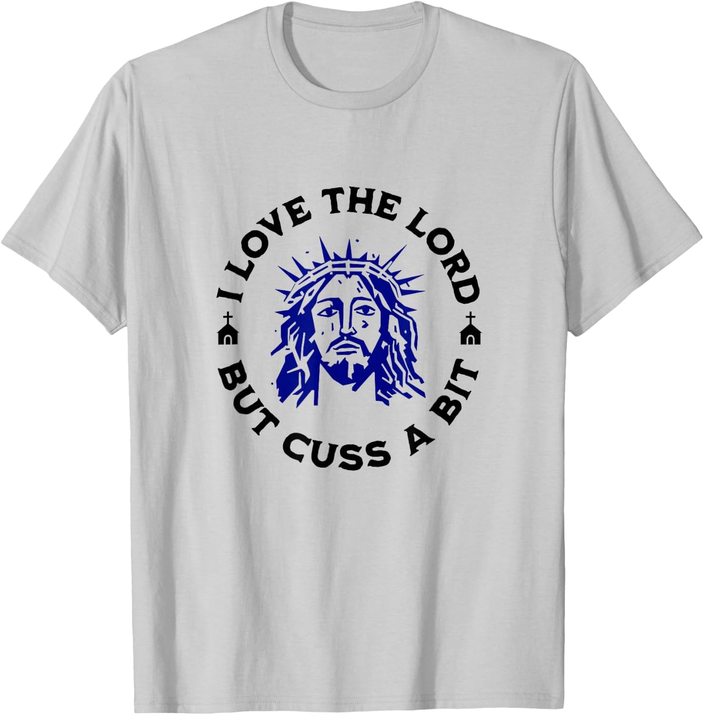 I Love the Lord but Cuss, Curse Swear Funny Jesus Graphic T-Shirt - T-Shirt | Ash