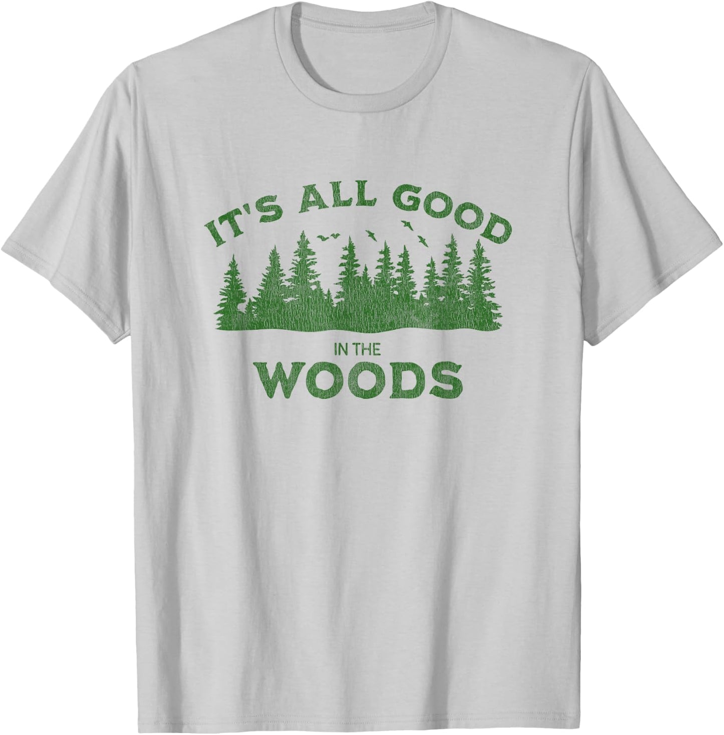 It's All Good In The Woods Hiking Backpacking Camping Trail T-Shirt - T-Shirt | Ash