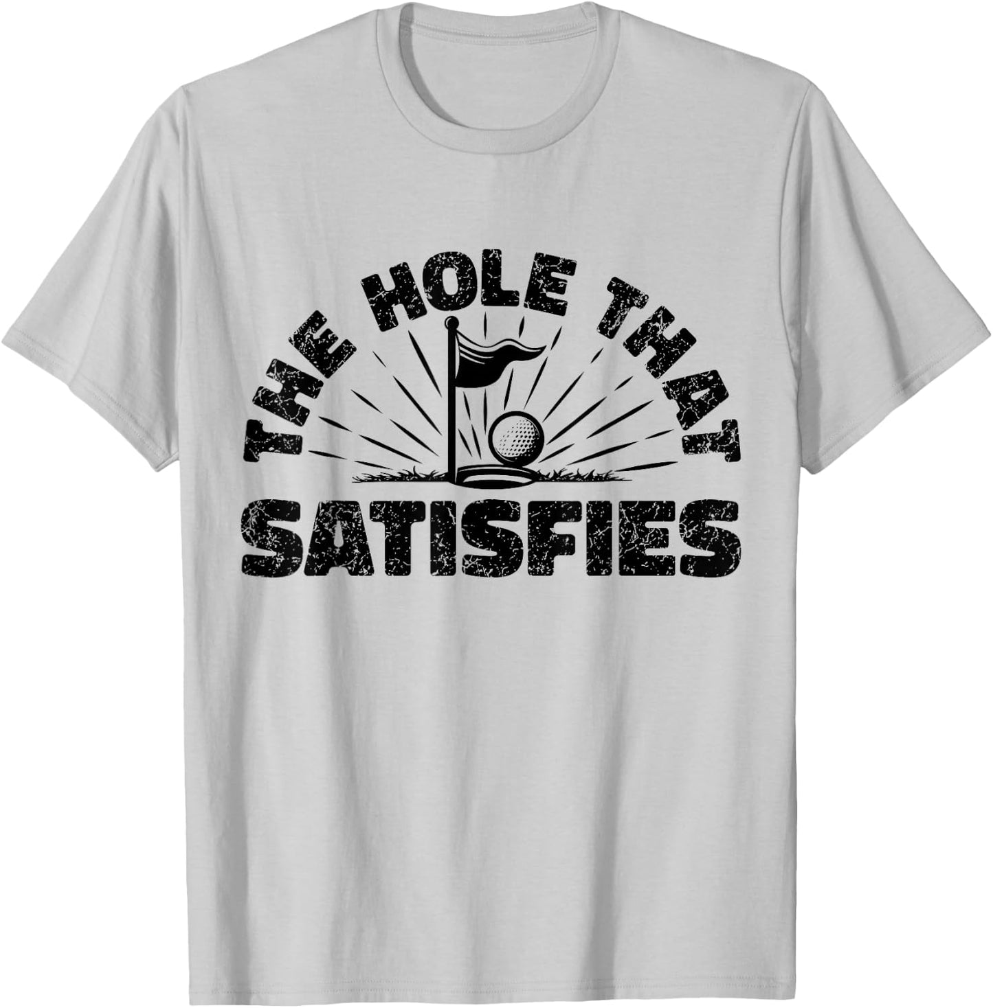 The Hole That Satisfies, Humor Golf Sport, Funny Golf 1 T-Shirt - T-Shirt | Ash